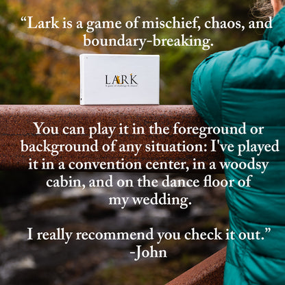 Lark is a game of mischief, chaos, and boundary-breaking."